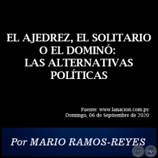 EL AJEDREZ, EL SOLITARIO O EL DOMINÓ: LAS ALTERNATIVAS POLÍTICAS - Por MARIO RAMOS-REYES - Domingo, 06 de Septiembre de 2020